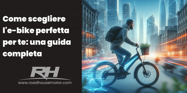 Come scegliere l'e-bike perfetta per te: una guida completa 